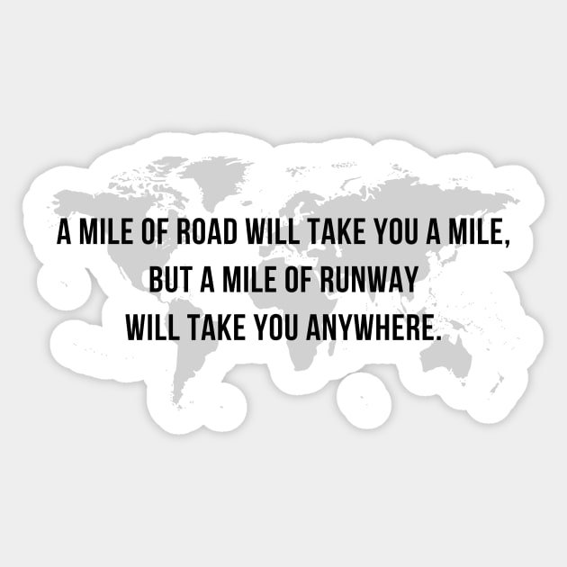 A Mile of Road will Take You a Mile, But a Mile of Runway will Take You Anywhere // Map Sticker by CorrieMick